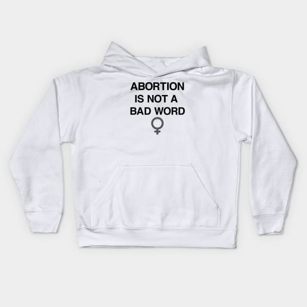 Abortion Is Not A Bad Word Pro Choice Shirt Kids Hoodie by FeministShirts